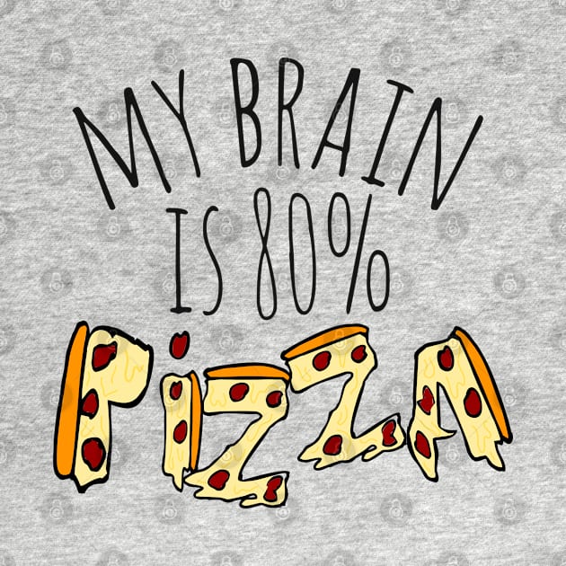 my brain is 80%...PIZZA by FandomizedRose